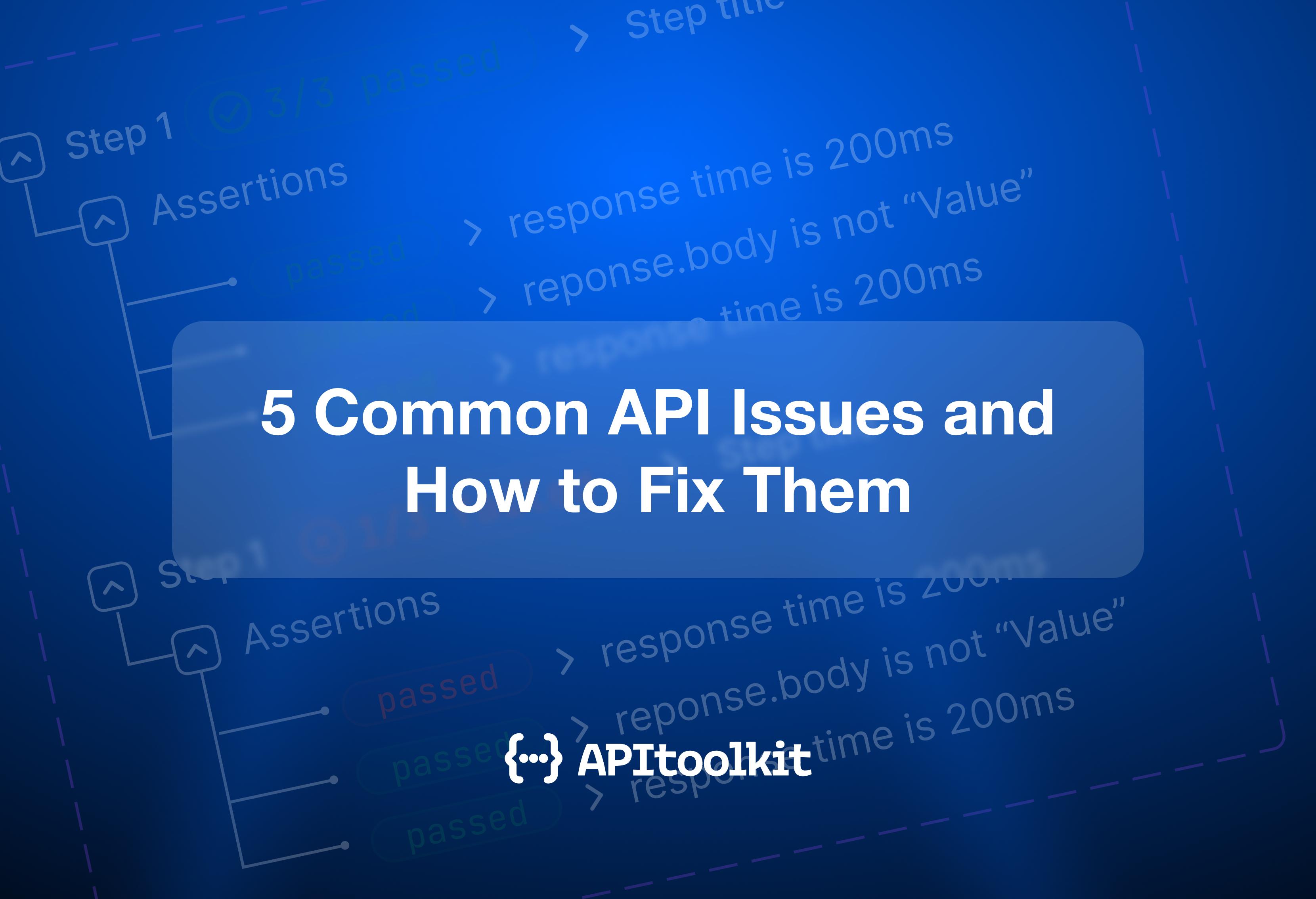 5 Common API Issues (and How to Fix Them)
