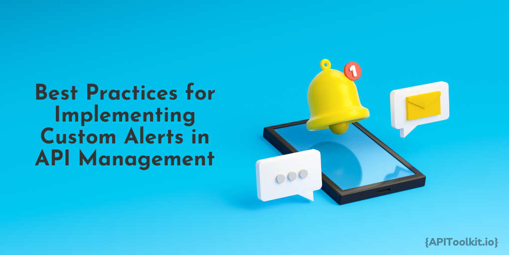 Best Practices for Implementing Custom Alerts in API Management