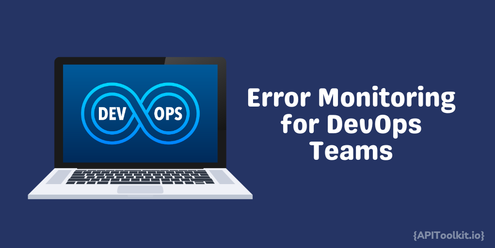 Error Monitoring for DevOps Teams: How to Integrate Error Monitoring into Your DevOps Workflow