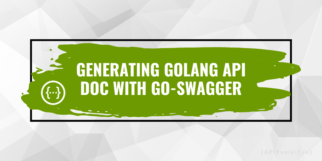 Generating Golang API Doc with Swagger