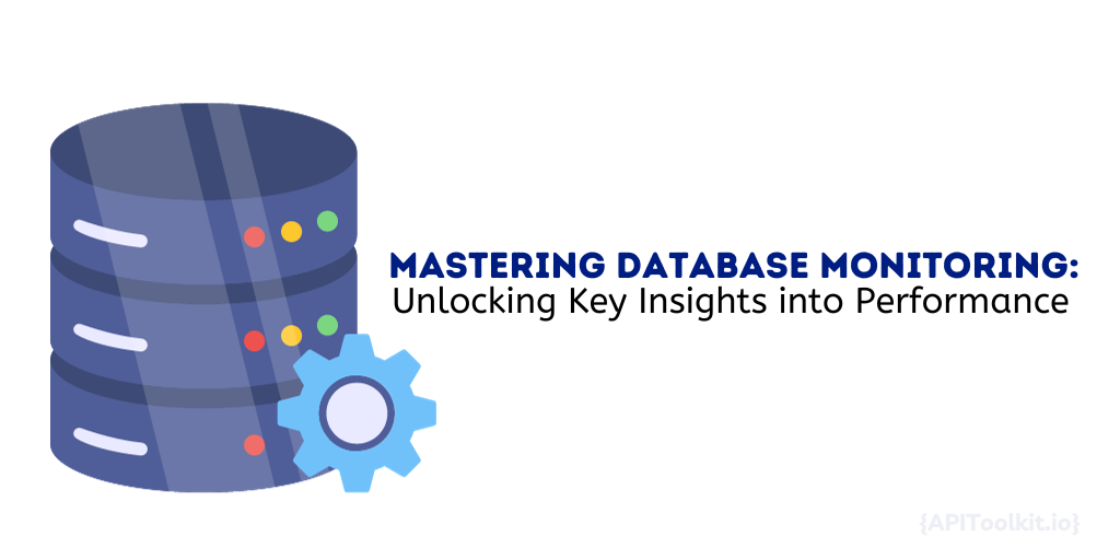 Mastering Database Monitoring: Unlocking Key Insights into Performance